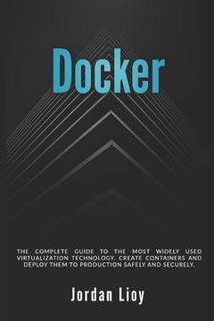 portada Docker: The complete guide to the most widely used virtualization technology. Create containers and deploy them to production (in English)