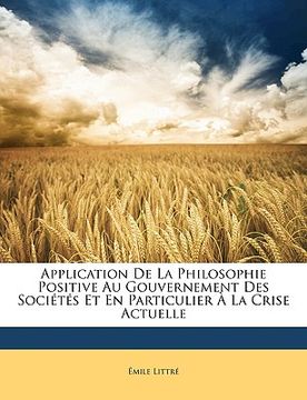 portada Application de la Philosophie Positive Au Gouvernement Des Sociétés Et En Particulier À La Crise Actuelle (en Francés)