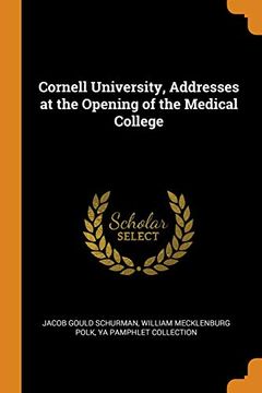portada Cornell University, Addresses at the Opening of the Medical College 