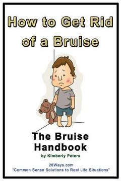 portada How to Get Rid of a Bruise: The Bruise Handbook (en Inglés)