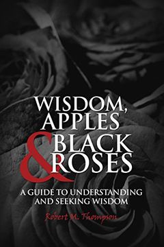 portada WISDOM, APPLES & BLACK ROSES: A GUIDE TO UNDERSTANDING AND SEEKING WISDOM