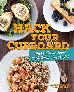 portada Hack Your Cupboard: Make Great Food With What You've got (en Inglés)