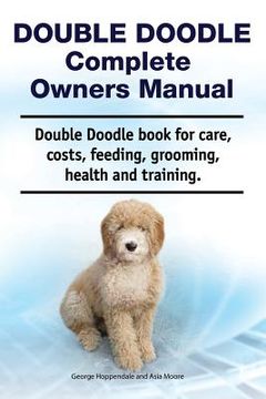 portada Double Doodle Complete Owners Manual. Double Doodle book for care, costs, feeding, grooming, health and training. (in English)