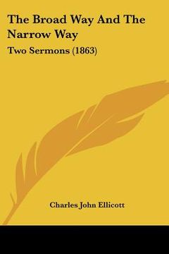 portada the broad way and the narrow way: two sermons (1863) (in English)