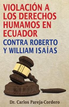 portada Violación a los Derechos Humanos en Ecuador: Contra Roberto y William Isaías