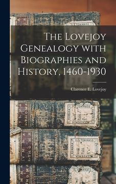 portada The Lovejoy Genealogy With Biographies and History, 1460-1930 (en Inglés)