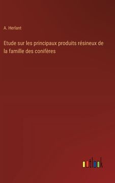portada Etude sur les principaux produits résineux de la famille des conifères (en Francés)