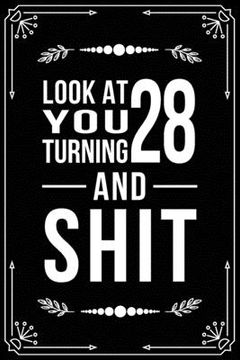 portada Look at You Turning 28 and Shit: Funny birthday gift for 28 year old (en Inglés)