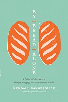 portada By Bread Alone: A Baker's Reflections on Hunger, Longing, and the Goodness of god (en Inglés)