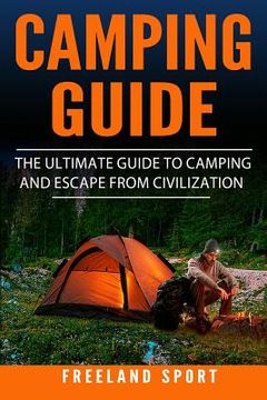 portada Camping Guide: The Ultimate Guide to Camping and Escape from Civilization (en Inglés)