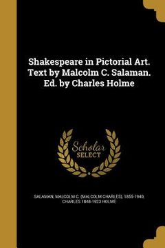 portada Shakespeare in Pictorial Art. Text by Malcolm C. Salaman. Ed. by Charles Holme (en Inglés)