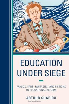 portada Education Under Siege: Frauds, Fads, Fantasies and Fictions in Educational Reform (en Inglés)