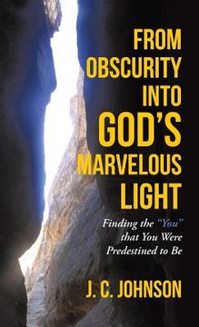 portada From Obscurity into God's Marvelous Light: Finding the "You" that You Were Predestined to Be (in English)