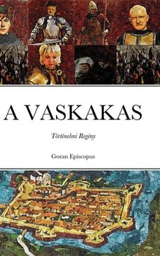 portada A Vaskakas: Történelmi Regény (en Húngaro)