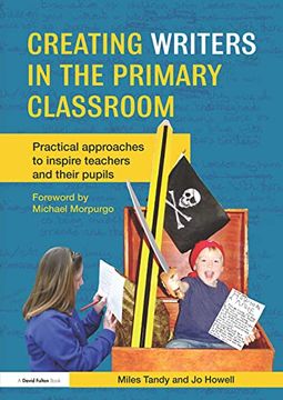 portada Creating Writers in the Primary Classroom: Practical Approaches to Inspire Teachers and Their Pupils (in English)