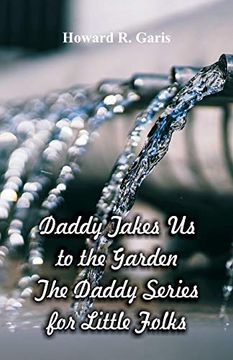 portada Daddy Takes us to the Garden: The Daddy Series for Little Folks (en Inglés)