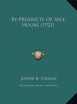 portada by-products of idle hours (1921) (en Inglés)
