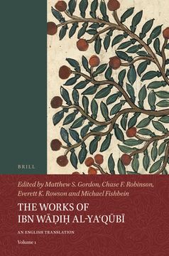 portada The Works of Ibn Wāḍiḥ Al-Yaʿqūbī (Volume 1): An English Translation (en Inglés)