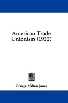 portada american trade unionism (1922) (in English)