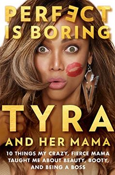 portada Perfect is Boring: 10 Things my Crazy, Fierce Mama Taught me About Beauty, Booty, and Being a Boss 