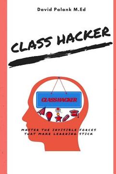 portada Class Hacker: Master the Invisible Forces that Make Learning Stick (en Inglés)
