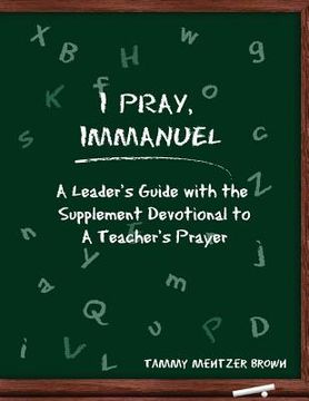 portada I Pray Immanuel: A Leader's Guide: with the Supplemental Devotional to A Teacher's Prayer (in English)