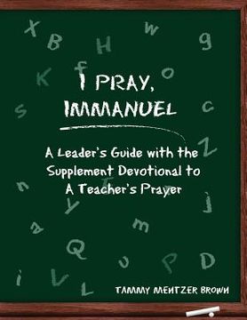 portada I Pray Immanuel: A Leader's Guide: with the Supplemental Devotional to A Teacher's Prayer