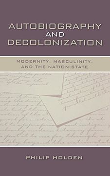 portada Autobiography and Decolonization: Modernity, Masculinity, and the Nation-State (Wisconsin Studies in Autobiography) (en Inglés)