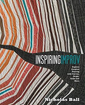 portada Inspiring Improv: Explore Creative Piecing With Curves, Strips, Slabs and More (en Inglés)