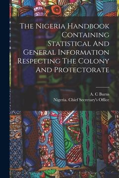 portada The Nigeria Handbook Containing Statistical And General Information Respecting The Colony And Protectorate (en Inglés)