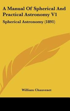 portada a manual of spherical and practical astronomy v1: spherical astronomy (1891)