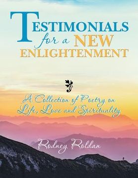 portada Testimonials for a New Enlightenment: A Collection of Poetry on Life, Love and Spirituality (in English)