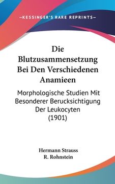 portada Die Blutzusammensetzung Bei Den Verschiedenen Anamieen: Morphologische Studien Mit Besonderer Berucksichtigung Der Leukocyten (1901) (en Alemán)