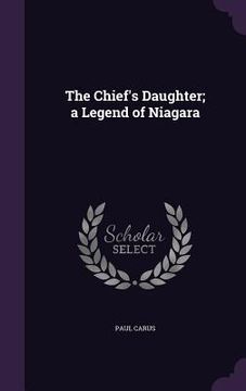 portada The Chief's Daughter; a Legend of Niagara (en Inglés)