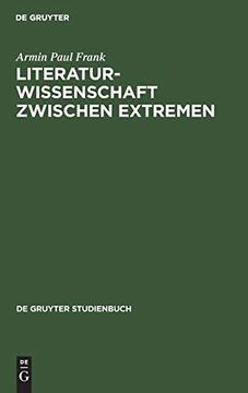 portada De Gruyter Studienbuch: Literaturwissenschaft Zwischen Extremen. Aufsätze und Ansätze zu Aktuellen Fragen Einer Unsicher Gemachten Disziplin (en Alemán)