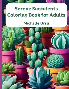 portada Serene Succulents Coloring Book for Adults (en Inglés)