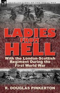 portada ladies from hell: with the london-scottish regiment during the first world war