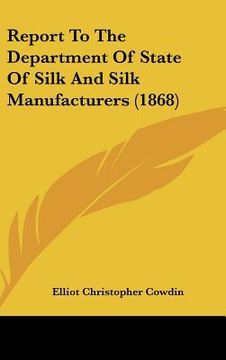 portada report to the department of state of silk and silk manufacturers (1868) (in English)