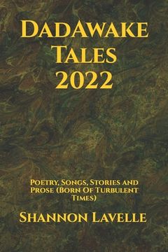 portada DadAwake Tales 2022: Poetry, Songs, Stories and Prose (Born Of Turbulent Times) (en Inglés)