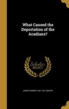 portada What Caused the Deportation of the Acadians? (en Inglés)