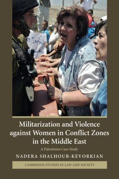 portada Militarization and Violence Against Women in Conflict Zones in the Middle East: A Palestinian Case-Study (Cambridge Studies in law and Society) 
