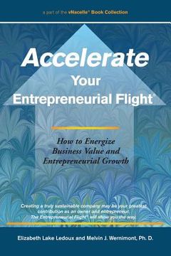 portada Accelerate Your Entrepreneurial Flight: How to Energize Business Value and Entrepreneurial Growth (en Inglés)