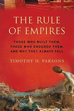 portada The Rule of Empires: Those who Built Them, Those who Endured Them, and why They Always Fall (en Inglés)