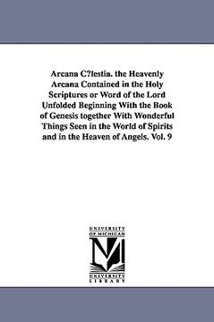 portada arcana clestia. the heavenly arcana contained in the holy scriptures or word of the lord unfolded beginning with the book of genesis together with won (in English)