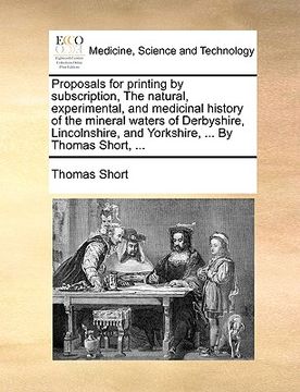 portada proposals for printing by subscription, the natural, experimental, and medicinal history of the mineral waters of derbyshire, lincolnshire, and yorksh