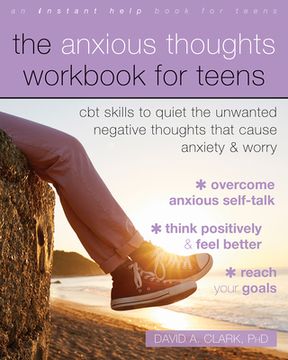 portada The Anxious Thoughts Workbook for Teens: CBT Skills to Quiet the Unwanted Negative Thoughts That Cause Anxiety and Worry