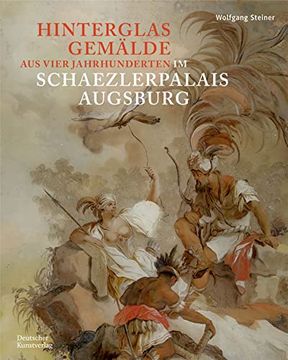 portada Hinterglasgemälde Aus Vier Jahrhunderten Im Schaezlerpalais Augsburg: Bestandskatalog Der Kunstsammlungen Und Museen Augsburg Aus Der Sammlung Steiner (en Alemán)