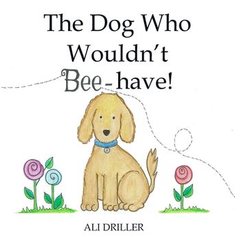 portada The Dog Who Wouldn't Bee-have! (en Inglés)