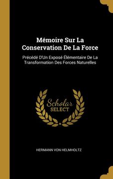 portada Mémoire sur la Conservation de la Force: Précédé D'un Exposé Élémentaire de la Transformation des Forces Naturelles (en Francés)