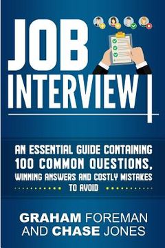 portada Job Interview: An Essential Guide Containing 100 Common Questions, Winning Answers and Costly Mistakes to Avoid (en Inglés)
